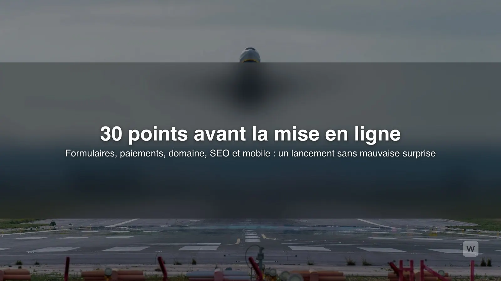 Checklist de mise en ligne d'un site : 30 points à vérifier